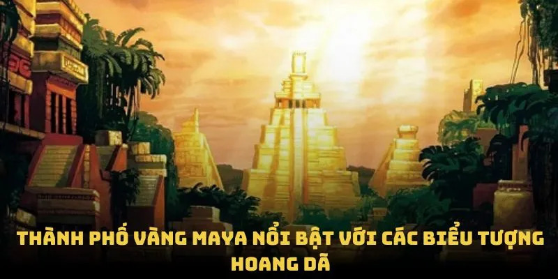 Game nổ hũ Thành phố Mayan với nền văn minh cổ đại bí hiểm